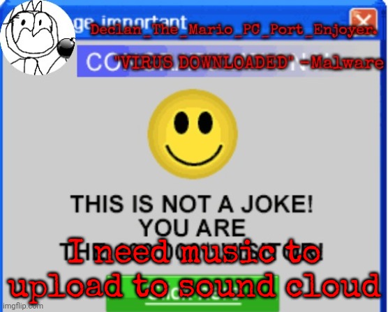 I need music to upload to sound cloud | image tagged in declan's one millionth customer template | made w/ Imgflip meme maker