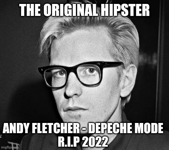 RIP Andy from Depeche | THE ORIGINAL HIPSTER; ANDY FLETCHER - DEPECHE MODE
R.I.P 2022 | image tagged in andy,fletch,depeche mode,music,1980s,erasure | made w/ Imgflip meme maker