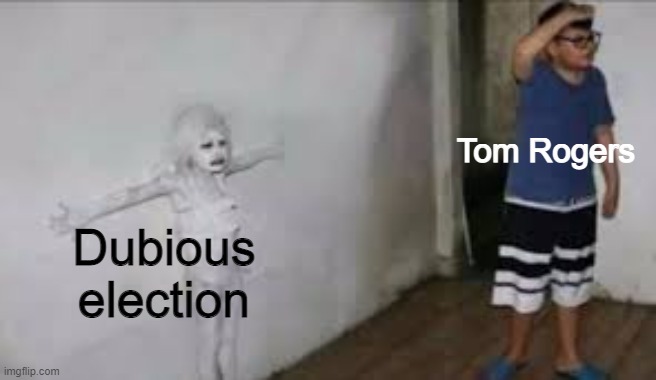 Girl blends into wall | Dubious election; Tom Rogers | image tagged in girl blends into wall | made w/ Imgflip meme maker