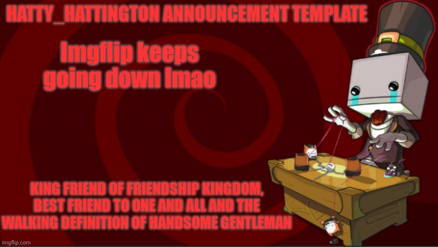 let's hope it's fixed now | Imgflip keeps going down lmao | image tagged in hatty_hattington announcement template v3 | made w/ Imgflip meme maker