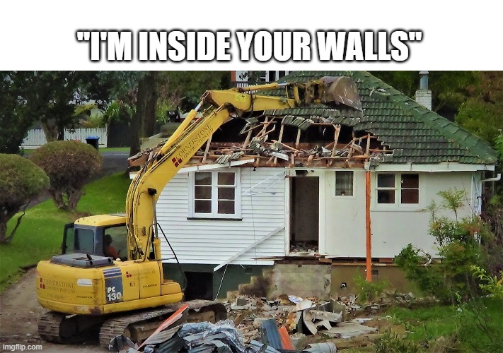 Get rekt | "I'M INSIDE YOUR WALLS" | image tagged in memes,funny | made w/ Imgflip meme maker