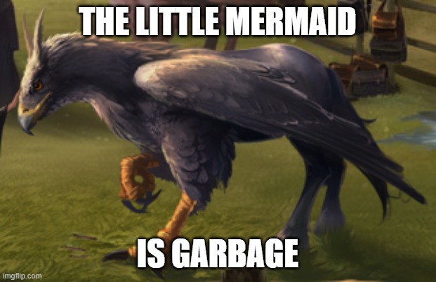 I h8 that movie | THE LITTLE MERMAID; IS GARBAGE | image tagged in hippogriff,memes,president_joe_biden | made w/ Imgflip meme maker