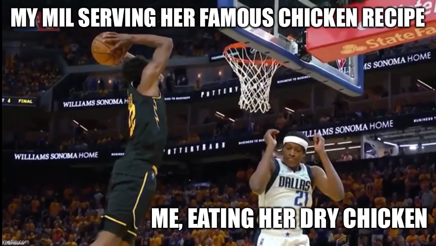 MY MIL SERVING HER FAMOUS CHICKEN RECIPE; ME, EATING HER DRY CHICKEN | made w/ Imgflip meme maker