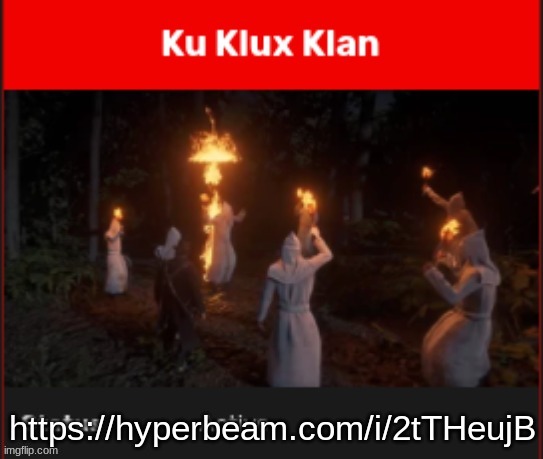 https://hyperbeam.com/i/2tTHeujB | https://hyperbeam.com/i/2tTHeujB | image tagged in ku klux klan | made w/ Imgflip meme maker