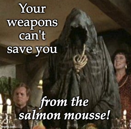 Your weapons can't save you from the salmon mousse! | made w/ Imgflip meme maker