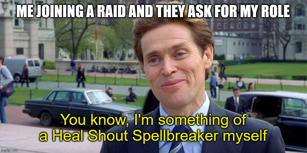 Guild Wars 2 Raids | ME JOINING A RAID AND THEY ASK FOR MY ROLE; You know, I'm something of a Heal Shout Spellbreaker myself | image tagged in you know i'm something of a scientist myself,guildwars2 | made w/ Imgflip meme maker