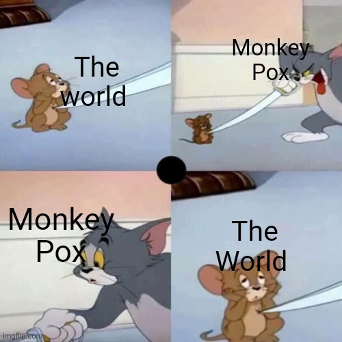 Can we get a break | Monkey Pox; The world; Monkey Pox; The World | image tagged in tom and jerry - when you are dead inside | made w/ Imgflip meme maker