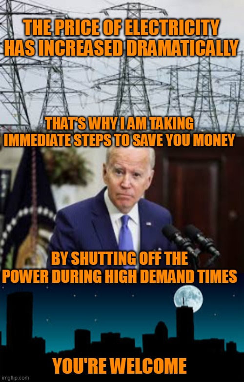 Joe Saves You Money Again | image tagged in joe biden,electricity,power generation,blackout | made w/ Imgflip meme maker