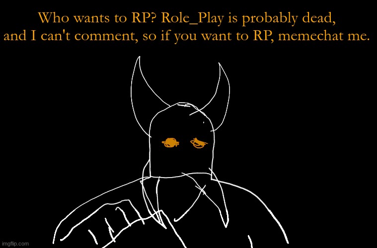 Cry About It Blank | Who wants to RP? Role_Play is probably dead, and I can't comment, so if you want to RP, memechat me. | image tagged in cry about it blank | made w/ Imgflip meme maker