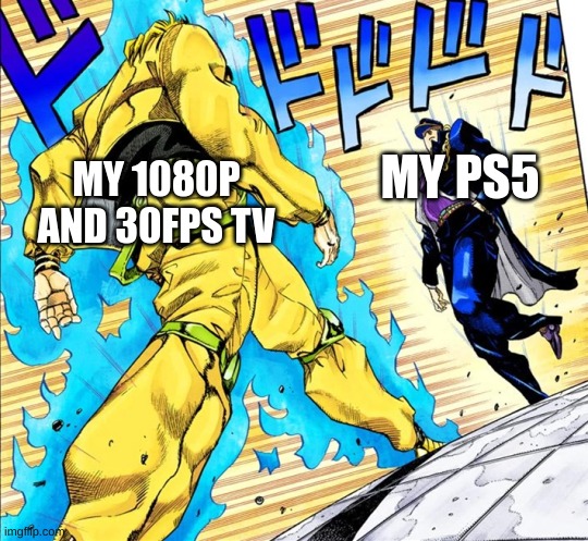Jojo's Walk | MY PS5; MY 1080P AND 30FPS TV | image tagged in jojo's walk,ps5,tv,oh wow are you actually reading these tags | made w/ Imgflip meme maker