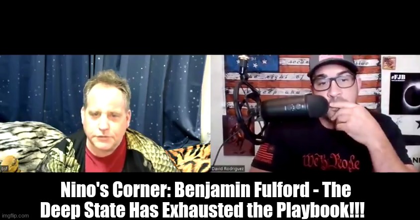 Nino's Corner: Benjamin Fulford - The Deep State Has Exhausted the Playbook!!!  (Video)