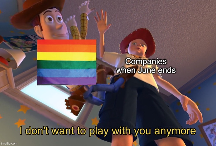 I don't want to play with you anymore |  Companies when June ends | image tagged in i don't want to play with you anymore | made w/ Imgflip meme maker