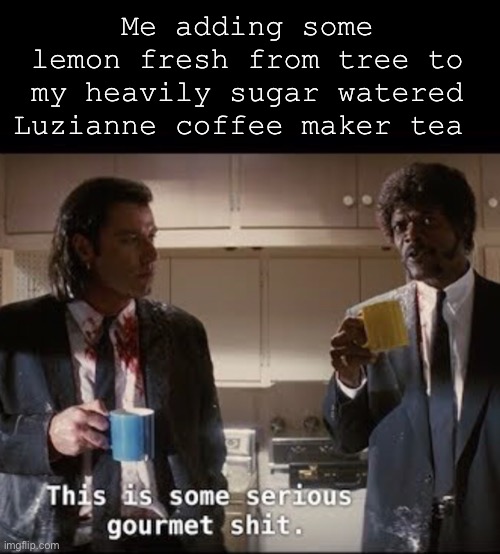 Leaf Water | Me adding some lemon fresh from tree to my heavily sugar watered Luzianne coffee maker tea | image tagged in tea,lemons | made w/ Imgflip meme maker