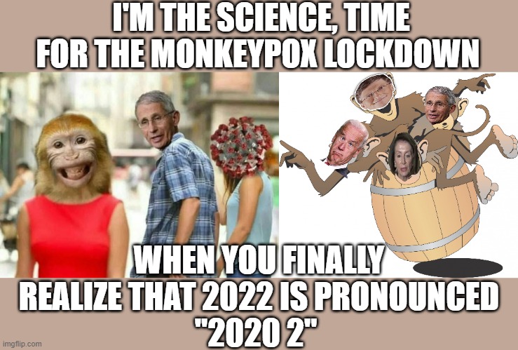 influenza covid 19 monkeypox |  I'M THE SCIENCE, TIME FOR THE MONKEYPOX LOCKDOWN; WHEN YOU FINALLY REALIZE THAT 2022 IS PRONOUNCED
 "2020 2" | image tagged in barrel of monkey pox,covid-19,lockdown,coronavirus,aids,science | made w/ Imgflip meme maker