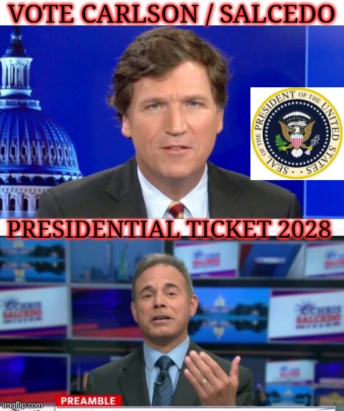 AFTER TRUMP'S NEXT TERM | VOTE CARLSON / SALCEDO; PRESIDENTIAL TICKET 2028 | image tagged in liberal vs conservative,vote,republican party,libtards,blow | made w/ Imgflip meme maker