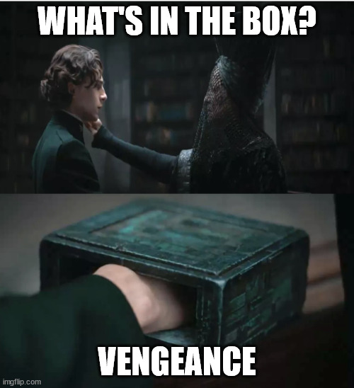 The Gom Jabbatman | WHAT'S IN THE BOX? VENGEANCE | image tagged in what's in the box | made w/ Imgflip meme maker