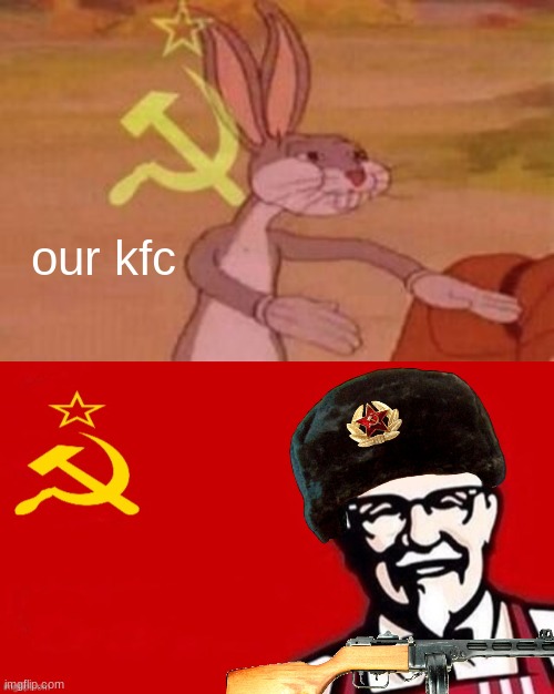 Soviet Fried Chicken | our kfc | image tagged in our,soviet kfc | made w/ Imgflip meme maker