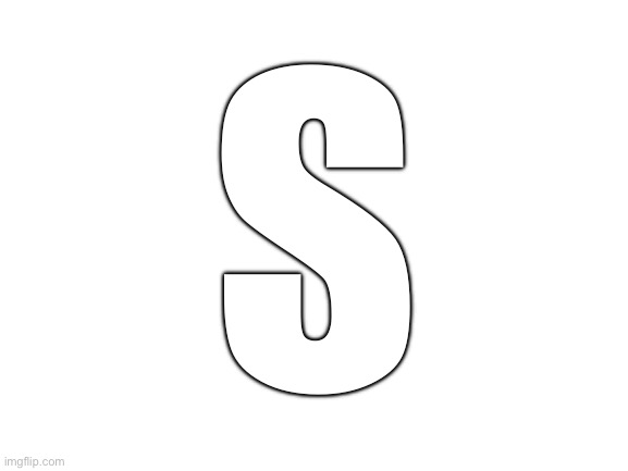 Blank White Template | S | image tagged in blank white template | made w/ Imgflip meme maker