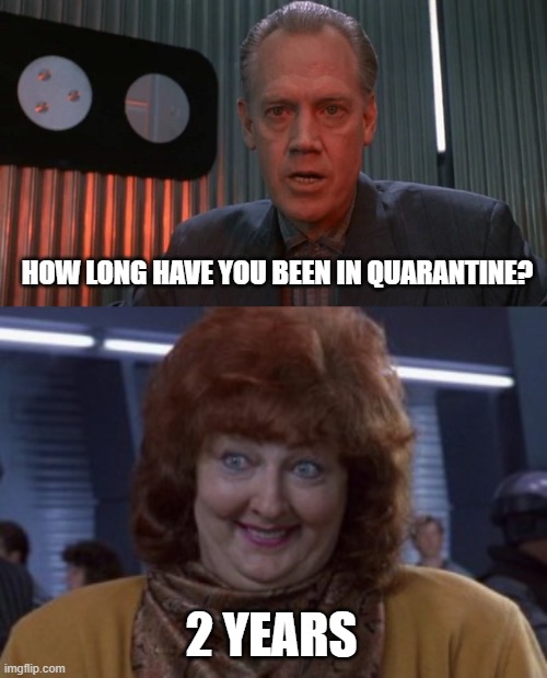 HOW LONG HAVE YOU BEEN IN QUARANTINE? 2 YEARS | image tagged in cohagen - total recall,total recall 2 weeks | made w/ Imgflip meme maker