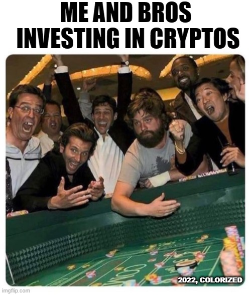 Crypto investing | ME AND BROS 
INVESTING IN CRYPTOS; 2022, COLORIZED | image tagged in crypto,cryptocurrency,invest,cryptobros,bros | made w/ Imgflip meme maker