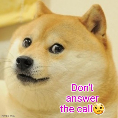 Doge Meme | Don't answer the call🤥 | image tagged in memes,doge | made w/ Imgflip meme maker