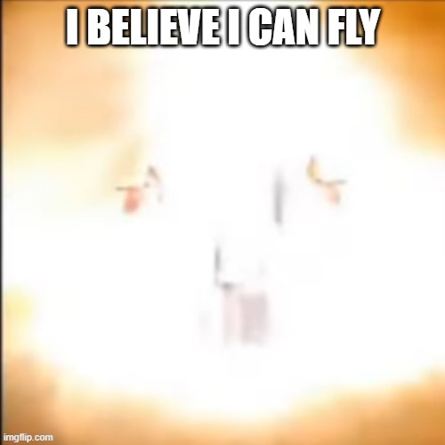 I BELIEVE I CAN FLY | made w/ Imgflip meme maker