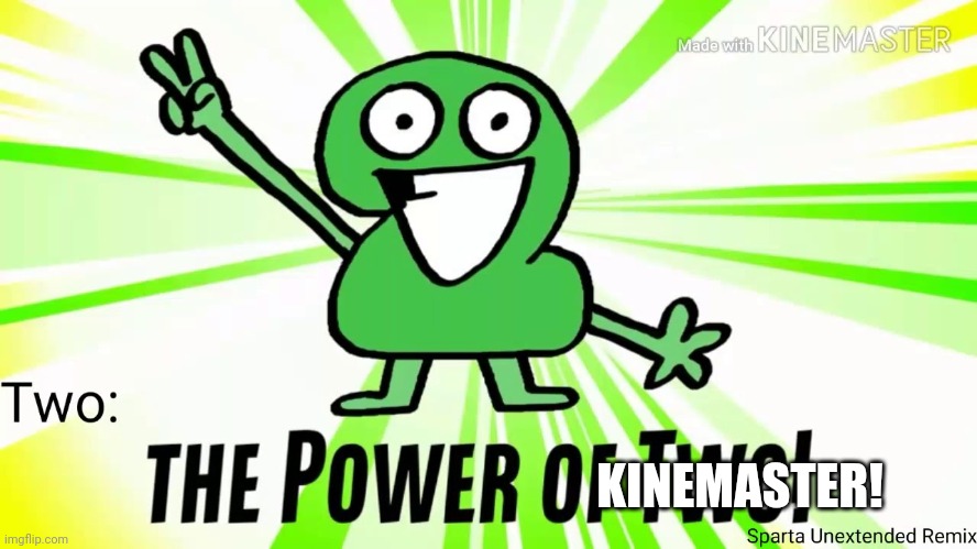 The Power Of Two | KINEMASTER! | image tagged in the power of two | made w/ Imgflip meme maker