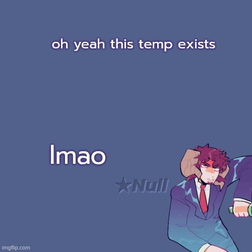 . | oh yeah this temp exists; lmao | made w/ Imgflip meme maker