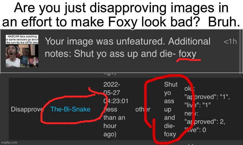 Are you just disapproving images in
an effort to make Foxy look bad?  Bruh. | made w/ Imgflip meme maker