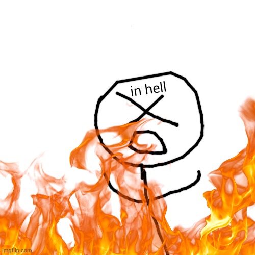 in hell | made w/ Imgflip meme maker