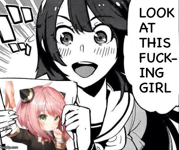 LOOK AT THIS FUCK-
ING 
GIRL | made w/ Imgflip meme maker