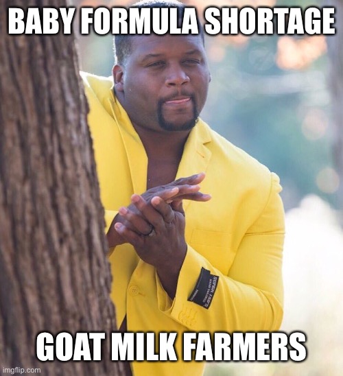 Baby Formula Shortage | BABY FORMULA SHORTAGE; GOAT MILK FARMERS | image tagged in black guy hiding behind tree | made w/ Imgflip meme maker