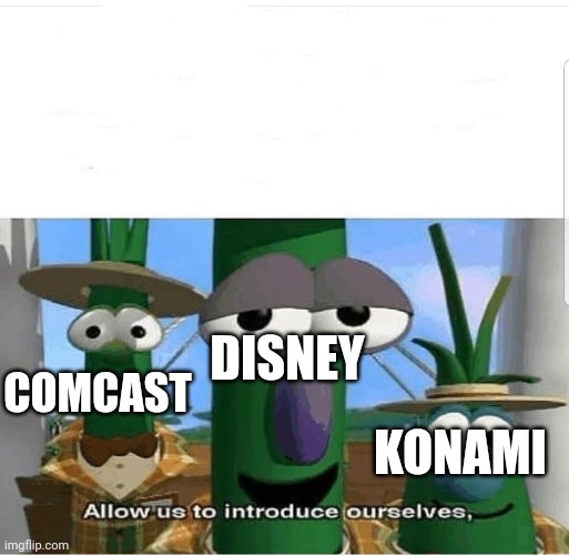 Allow us to introduce ourselves | DISNEY KONAMI COMCAST | image tagged in allow us to introduce ourselves | made w/ Imgflip meme maker