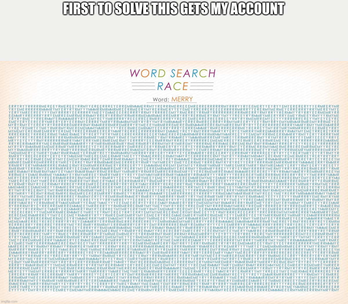 no joke no scam | FIRST TO SOLVE THIS GETS MY ACCOUNT | image tagged in word search | made w/ Imgflip meme maker