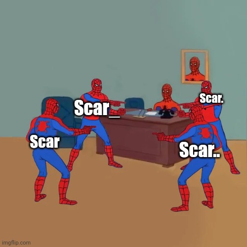 Spiderman Pointing desk | Scar Scar. Scar.. Scar_ | image tagged in spiderman pointing desk | made w/ Imgflip meme maker