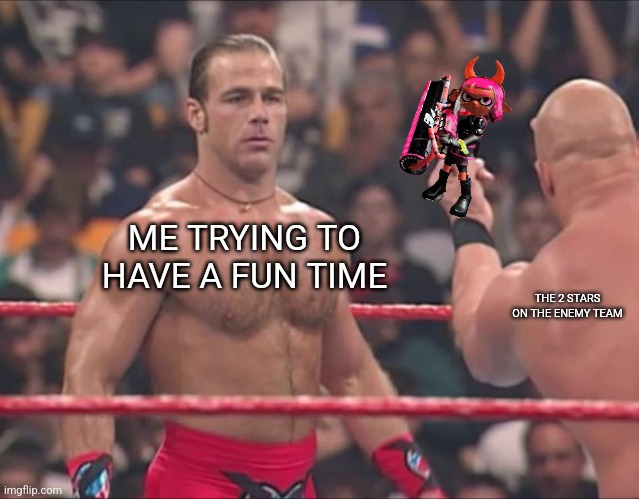 Why do I always have to go through this | ME TRYING TO HAVE A FUN TIME; THE 2 STARS ON THE ENEMY TEAM | image tagged in hbk and austin flip off | made w/ Imgflip meme maker