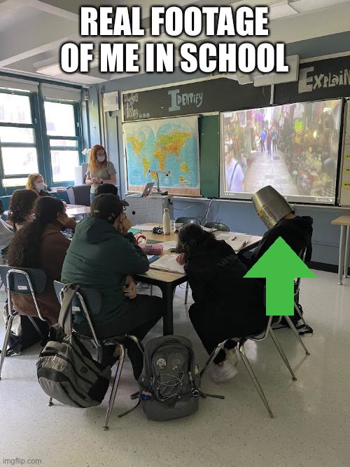 This happened this week | REAL FOOTAGE OF ME IN SCHOOL | made w/ Imgflip meme maker