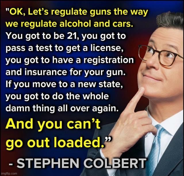 Stephen Colbert on gun control | image tagged in stephen colbert on gun control,stephen colbert,gun control,guns,gun laws,laws | made w/ Imgflip meme maker