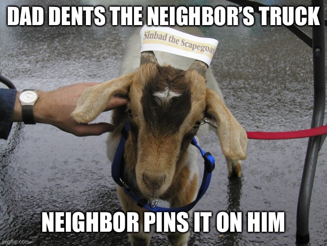 Sinbad the Scapegoat  | DAD DENTS THE NEIGHBOR’S TRUCK; NEIGHBOR PINS IT ON HIM | image tagged in sinbad the scapegoat | made w/ Imgflip meme maker