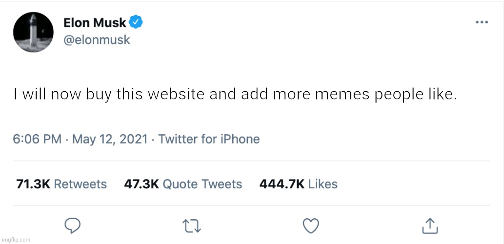 Old meme | I will now buy this website and add more memes people like. | image tagged in elon musk blank tweet | made w/ Imgflip meme maker