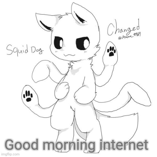 Balls | Good morning internet | image tagged in squid dog | made w/ Imgflip meme maker