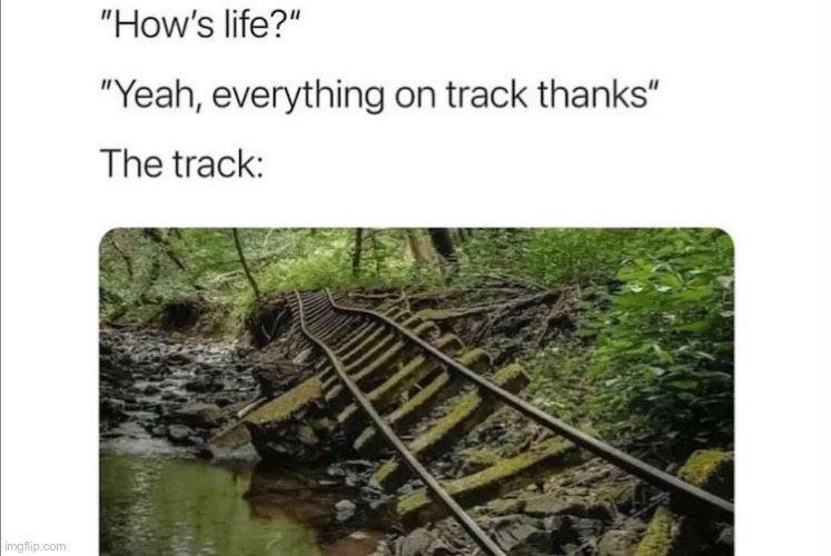 Relatable | image tagged in train,life,relatable | made w/ Imgflip meme maker