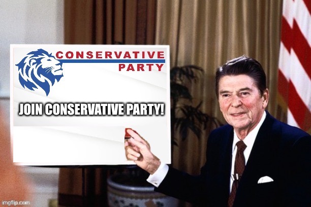 Ronald Reagan Conservative Party announcement | JOIN CONSERVATIVE PARTY! | image tagged in ronald reagan conservative party announcement | made w/ Imgflip meme maker