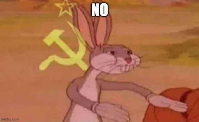 Bugs bunny communist | NO | image tagged in bugs bunny communist | made w/ Imgflip meme maker