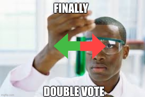 FINALLY | FINALLY; DOUBLE VOTE | image tagged in finally | made w/ Imgflip meme maker
