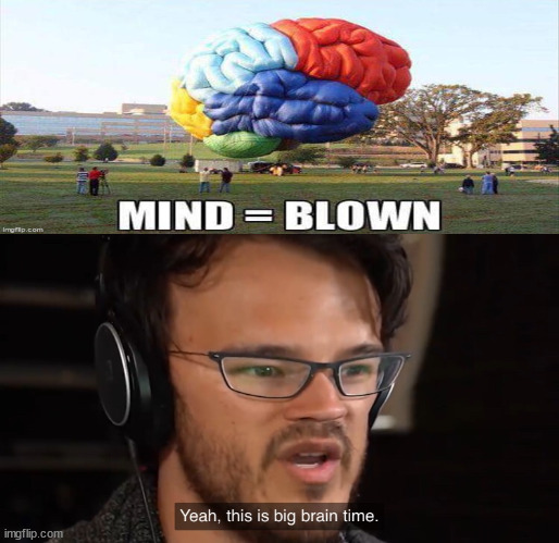 Yeah, this is big brain time | image tagged in yeah this is big brain time | made w/ Imgflip meme maker