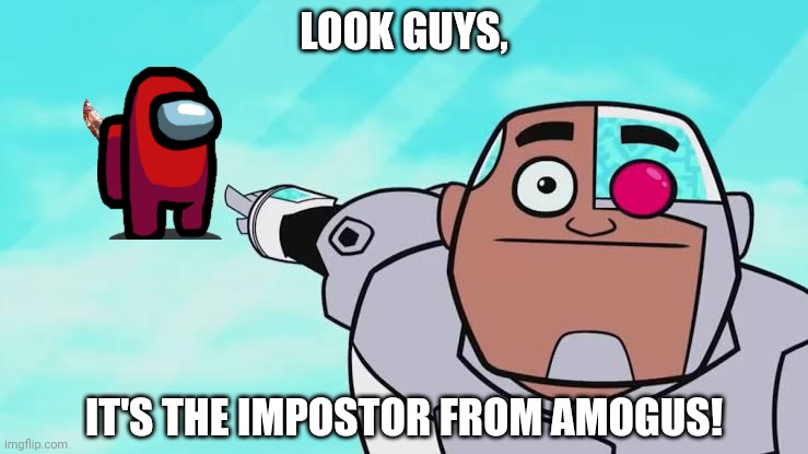 LOOK GUYS, IT'S THE IMPOSTOR FROM AMOGUS! | image tagged in memes,looks,sussy | made w/ Imgflip meme maker