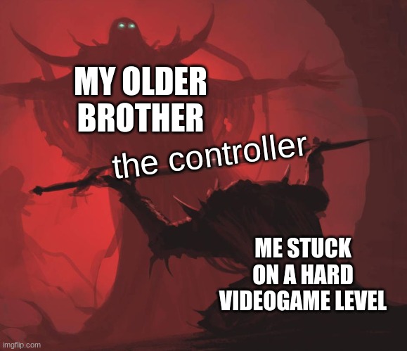 Man giving sword to larger man | MY OLDER BROTHER; the controller; ME STUCK ON A HARD VIDEOGAME LEVEL | image tagged in man giving sword to larger man | made w/ Imgflip meme maker