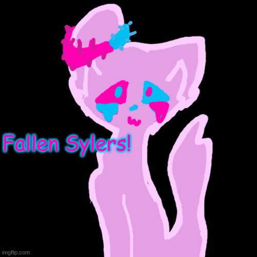 For F3atherD3m0n | Fallen Sylers! | image tagged in black | made w/ Imgflip meme maker