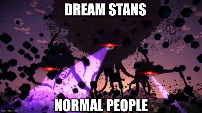 twitter | DREAM STANS; NORMAL PEOPLE | image tagged in witherstorm | made w/ Imgflip meme maker